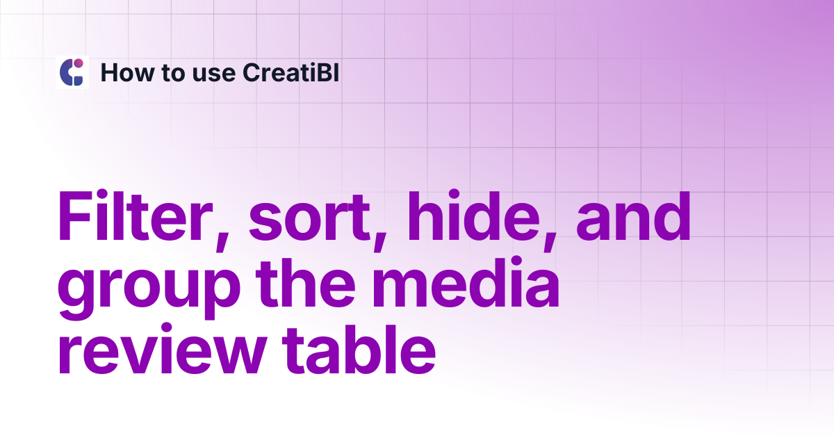 Filter, sort, hide, and group the media review table | How to use CreatiBI